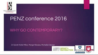 PENZ conference 2016  WHY GO CONTEMPORARY?  Dr Sarah-Kate Millar, Margot Bowes, Michelle Cleaver