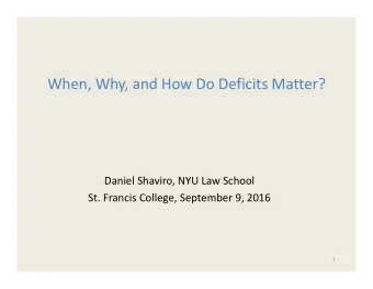 When, Why, and How Do Deficits Matter? Daniel Shaviro, NYU Law School St. Francis College,