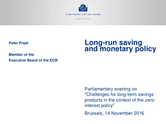 Long-run saving  Peter Praet  and monetary policy  Member of the  Executive Board of the ECB