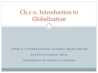 Ch.1-2. Introduction to  Globalization  A P D M  4 7 1  I N T E R N A T I O N A L  A P P A R E L  T