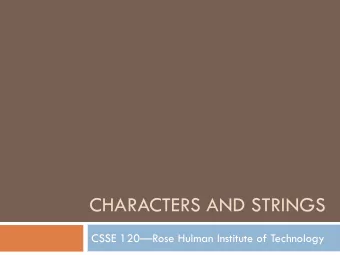 CHARACTERS AND STRINGS CSSE 120  Rose Hulman Institute of Technology  Characters and Strings