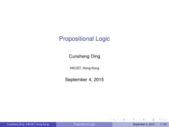 Propositional Logic  Cunsheng Ding  HKUST, Hong Kong  September 4, 2015  Cunsheng Ding (HKUST, Hong