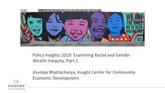 Policy Insights 2019: Examining Racial and Gender  Wealth Inequity, Part 2  Jhumpa Bhattacharya,