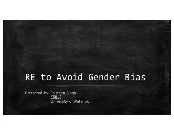 RE to Avoid Gender Bias  Presented By: Shuchita Singh  CS846  University of