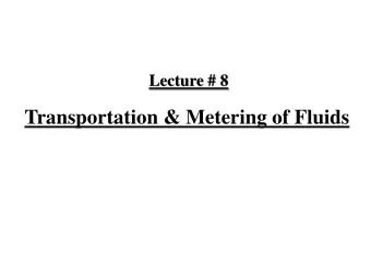 Transportation &amp; Metering of Fluids  Fluid Transportation  Fluids are transported through pipes
