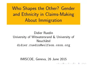 Who Shapes the Other? Gender  and Ethnicity in Claims-Making  About Immigration  Didier Ruedin