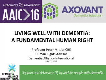 LIVING WELL WITH DEMENTIA:  A FUNDAMENTAL HUMAN RIGHT  Professor Peter Mi+ler CBE  Human Rights
