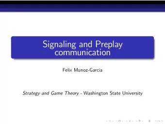 Signaling and Preplay  communication  Felix Munoz-Garcia Strategy and Game Theory - Washington
