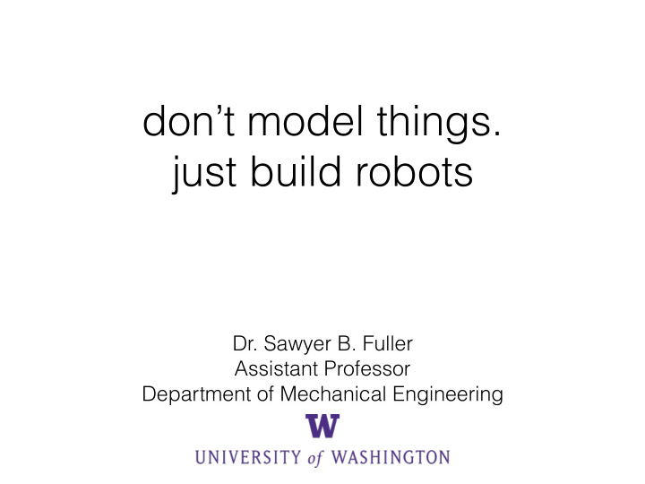 don t model things just build robots
