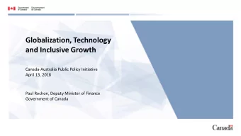 Globalization, Technology  and Inclusive Growth  Canada-Australia Public Policy Initiative  April