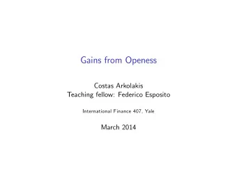 Gains from Openess  Costas Arkolakis  Teaching fellow: Federico Esposito  International Finance