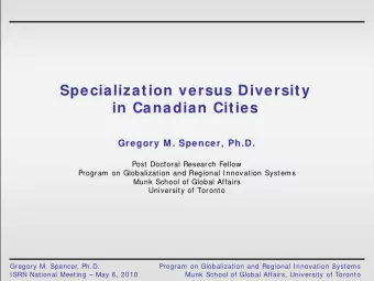 Specialization versus Diversity  in Canadian Cities  Gregory M. Spencer, Ph.D.  Post Doctoral