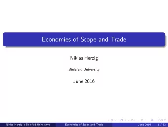 Economies of Scope and Trade  Niklas Herzig  Bielefeld University  June 2016  Niklas Herzig