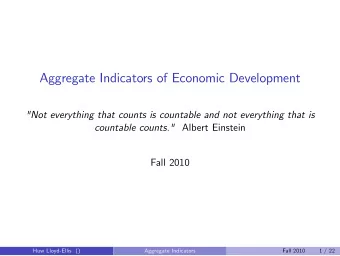 Aggregate Indicators of Economic Development  &quot;Not everything that counts is countable and not