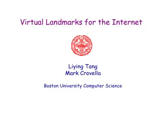 Virtual Landmarks for the Internet  Liying Tang  Mark Crovella  Boston University Computer Science