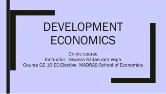 DEVELOPMENT  ECONOMICS  Online course  Instructor : Swarna Sadasivam Vepa  Course GE 10 EE-Elective
