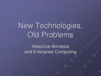 New Technologies,  New Technologies,  Old Problems  Old Problems  Historical Amnesia  Historical