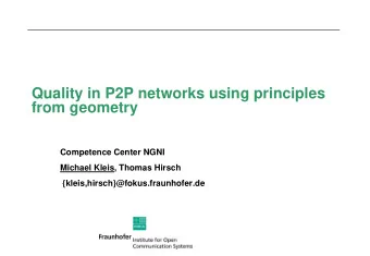Quality in P2P networks using principles  from geometry  Competence Center NGNI  Michael Kleis,