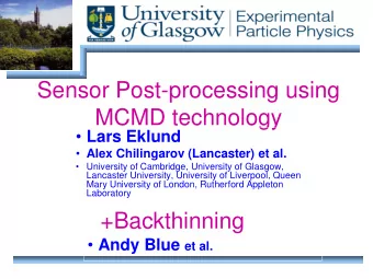 Sensor Post-processing using  MCMD technology  Lars Eklund  Alex Chilingarov (Lancaster) et