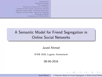 A Semantic Model for Friend Segregation in  Online Social Networks  Javed Ahmed  ICWE 2016, Lugano,