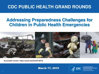 CDC PUBLIC HEALTH GRAND ROUNDS  Addressing Preparedness Challenges for  Children in Public Health