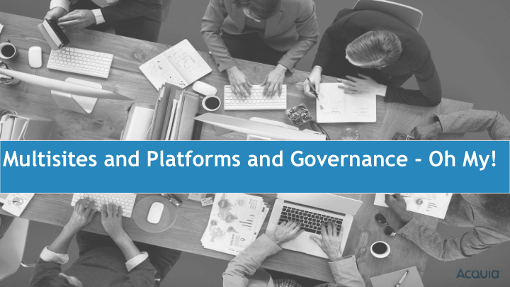 multisites and platforms and governance oh my