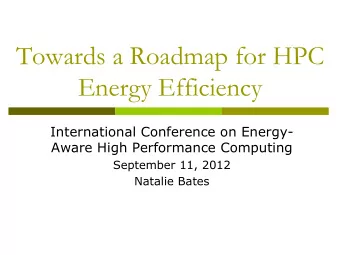 Towards a Roadmap for HPC  Energy Efficiency  International Conference on Energy-  Aware High