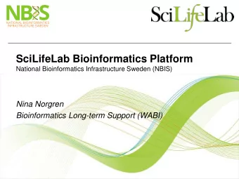SciLifeLab Bioinformatics Platform  National Bioinformatics Infrastructure Sweden (NBIS)  Nina