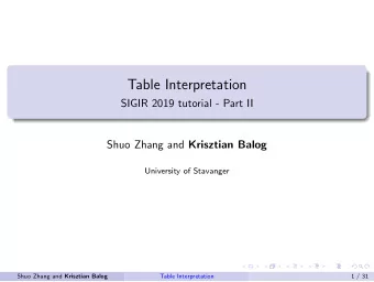 Table Interpretation  SIGIR 2019 tutorial - Part II Shuo Zhang and Krisztian Balog  University of