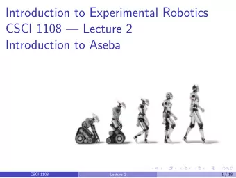 Introduction to Experimental Robotics  CSCI 1108  Lecture 2  Introduction to Aseba  CSCI 1108