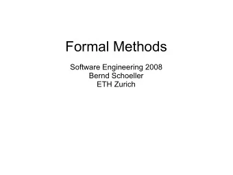 Formal Methods  Software Engineering 2008  Bernd Schoeller  ETH Zurich  The Grand Challenge  The