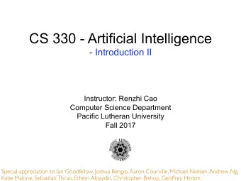CS 330 - Artificial Intelligence  - Introduction II  Instructor: Renzhi Cao  Computer Science