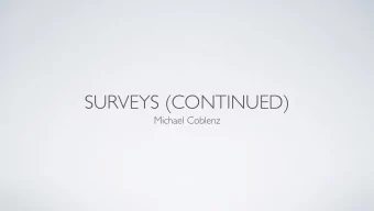 SURVEYS (CONTINUED)  Michael Coblenz  WHY SURVEYS?  Generalize your findings  Shallower than