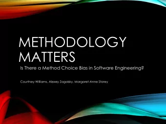METHODOLOGY  MATTERS  Is There a Method Choice Bias in Software Engineering?  Courtney Williams,