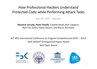 How Professional Hackers Understand  Protected Code while Performing Attack Tasks July 10 th , 2017