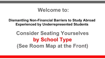 Welcome to:  Dismantling Non-Financial Barriers to Study Abroad  Experienced by Underrepresented