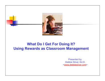 Presented by:  Debbie Silver, Ed.D.  &lt;www.debbiesilver.com&gt;  Intrinsic rewards can be