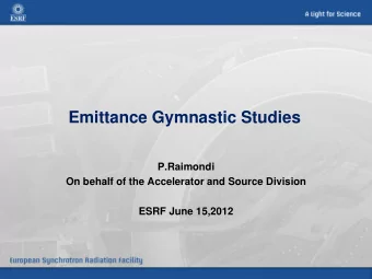 Emittance Gymnastic Studies  P.Raimondi  On behalf of the Accelerator and Source Division  ESRF