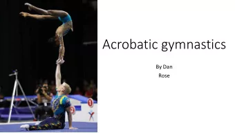 Acrobatic gymnastics  By Dan  Rose  This is some of my gymnastics in a video I have put together .