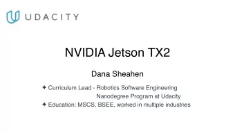 NVIDIA Jetson TX2  Dana Sheahen  Curriculum Lead - Robotics Software Engineering   Nanodegree