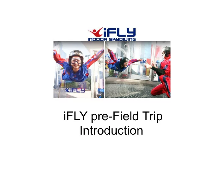 ifly pre field trip introduction so you re coming to ifly