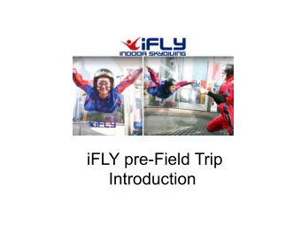 iFLY pre-Field Trip  Introduction  So, youre coming to iFLY   What should you  expect during