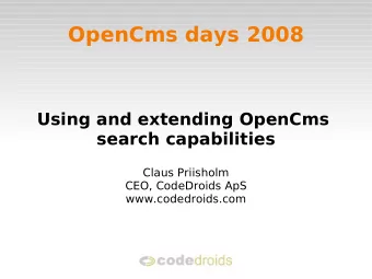 OpenCms days 2008  Using and extending OpenCms  search capabilities  Claus Priisholm  CEO,