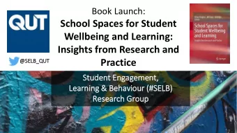 Wellbeing and Learning:  Insights from Research and  Practice  @SELB_QUT  Stu  tudent Engagement,