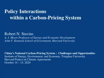 Policy Interactions  within a Carbon-Pricing System  Robert N. Stavins  A. J. Meyer Professor of