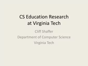 CS Education Research at Virginia Tech Cliff Shaffer Department of Computer Science Virginia Tech