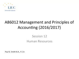 A86012 Management and Principles of  Accoun:ng (2016/2017)  Session 12  Human Resources  Paul G.