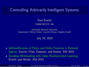 Controlling Arbitrarily Intelligent Systems  Tom Everitt  tomeveritt.se  Australian National