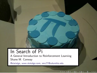 In Search of Pi  A General Introduction to Reinforcement Learning  Shane M. Conway  @statalgo,
