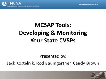MCSAP Tools:  Developing &amp; Monitoring  Your State CVSPs  Presented by:  Jack Kostelnik, Rod